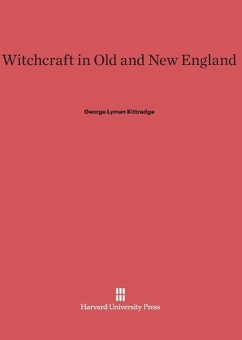 Witchcraft in Old and New England - Kittredge, George Lyman