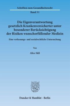 Die Eigenverantwortung gesetzlich Krankenversicherter unter besonderer Berücksichtigung der Risiken wunscherfüllender Me - Süß, Alice