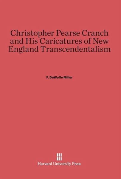 Christopher Pearse Cranch and His Caricatures of New England Transcendentalism Christopher Pearse Cranch and His Caricatures of New England Transcendentalism