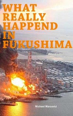 What really happened in Fukushima - Marcovici, Michael