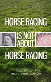 HORSE RACING IS NOT ABOUT HORSE RACING (eBook, ePUB)