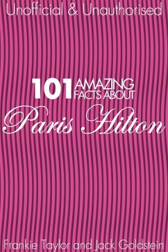 Cover 101 Amazing Facts about Paris Hilton (eBook, PDF)