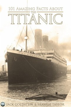 101 Amazing Facts about the Titanic (eBook, ePUB) - Goldstein, Jack