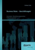 Business Rules ¿ Geschäftsregeln: Konzepte, Modellierungsansätze, Softwaresysteme