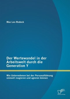 Der Wertewandel in der Arbeitswelt durch die Generation Y: Wie Unternehmen bei der Personalführung sinnvoll reagieren und agieren können - Rodeck, Max Leo