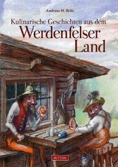 Kulinarische Geschichten aus dem Werdenfelser Land - Bräu, Andreas M.
