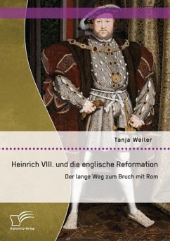 Heinrich VIII. und die englische Reformation: Der lange Weg zum Bruch mit Rom - Weiler, Tanja