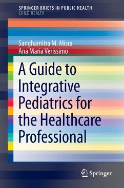 A Guide to Integrative Pediatrics for the Healthcare Professional - Misra, Sanghamitra M.;Verissimo, Ana Maria