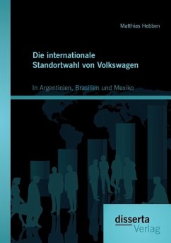 Die internationale Standortwahl von Volkswagen: In Argentinien, Brasilien und Mexiko - Hebben, Matthias