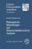 Philosophische Betrachtungen und Wissenschaftstheoretische Analysen Philosophische Betrachtungen und Wissenschaftstheoretische Analysen