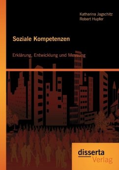 Soziale Kompetenzen: Erklärung, Entwicklung und Messung - Hupfer, Robert