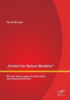 ¿Freiheit für Nelson Mandela!¿ Wie der Kampf gegen die Apartheid nach Deutschland kam - Brendel, Henrik