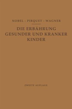 Die Ernährung Gesunder und Kranker Kinder für Ärzte und Studierende der Medizin - Nobel, E.; Pirquet, C.; Wagner, R.