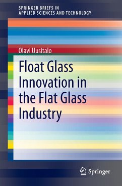 Float Glass Innovation in the Flat Glass Industry - Uusitalo, Olavi