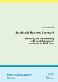 Sustainable Balanced Scorecard: Entwicklung und Implementierung von Nachhaltigkeitssystemen am Beispiel der REWE Group