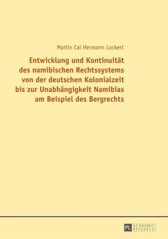 Entwicklung und Kontinuität des namibischen Rechtssystems von der deutschen Kolonialzeit bis zur Unabhängigkeit Namibias am Beispiel des Bergrechts - Lockert, Martin Cai