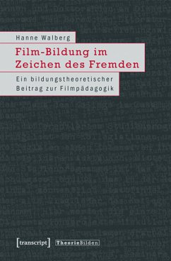 Film-Bildung im Zeichen des Fremden (eBook, PDF) - Walberg, Hanne