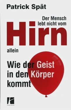 Der Mensch lebt nicht vom Hirn allein (eBook, ePUB) - Spät, Patrick