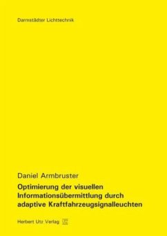 Optimierung der visuellen Informationsübermittlung durch adaptive Kraftfahrzeugsignalleuchten - Armbruster, Daniel