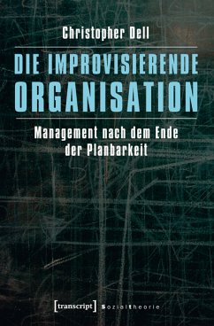 Die improvisierende Organisation (eBook, PDF) - Dell, Christopher