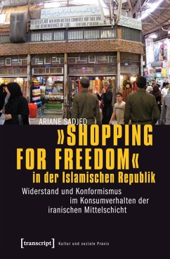 »Shopping for Freedom« in der Islamischen Republik (eBook, PDF) - Sadjed, Ariane