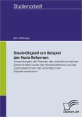 Staatstätigkeit am Beispiel der Hartz-Reformen: Anwendungen der Theorien der sozioökonomischen Determination sowie der Parteiendifferenz auf das Zustandekommen der Schröderschen Arbeitsmarktreform (eBook, PDF)