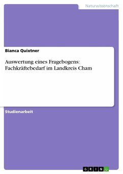 Auswertung eines Fragebogens: Fachkräftebedarf im Landkreis Cham - Quixtner, Bianca