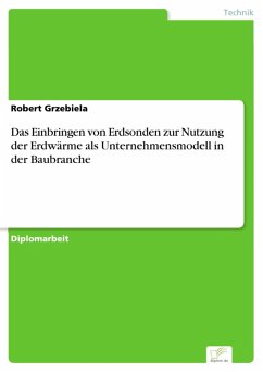 Das Einbringen von Erdsonden zur Nutzung der Erdwärme als Unternehmensmodell in der Baubranche (eBook, PDF) - Grzebiela, Robert