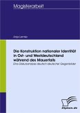 Die Konstruktion nationaler Identität in Ost- und Westdeutschland während des Mauerfalls (eBook, PDF)