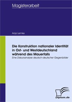 Die Konstruktion nationaler Identität in Ost- und Westdeutschland während des Mauerfalls (eBook, PDF) - Lemke, Anja
