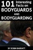 101 Interesting Facts on Bodyguards and Bodyguarding (eBook, PDF)