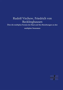 Über die multiplen Ferome der Haut und ihre Beziehungen zu den multiplen Neuromen - Virchow, Rudolf;Recklinghausen, Friedrich von
