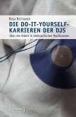 Die Do-it-yourself-Karrieren der DJs (eBook, PDF)