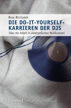 Die Do-it-yourself-Karrieren der DJs (eBook, PDF) - Reitsamer, Rosa