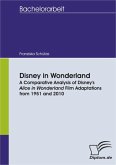 Disney in Wonderland: A Comparative Analysis of Disney's Alice in Wonderland Film Adaptations from 1951 and 2010 (eBook, PDF)