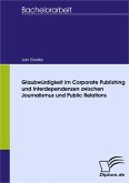 Glaubwürdigkeit im Corporate Publishing und Interdependenzen zwischen Journalismus und Public Relations (eBook, PDF)