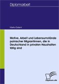 Motive, Arbeit und Lebensumstände polnischer Migrantinnen, die in Deutschland in privaten Haushalten tätig sind (eBook, PDF)