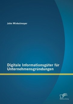Digitale Informationsgüter für Unternehmensgründungen (eBook, PDF) - Winkelmeyer, John