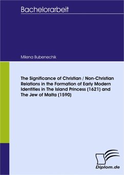 The Significance of Christian / Non-Christian Relations in the Formation of Early Modern Identities in The Island Princess (1621) and The Jew of Malta (1590) (eBook, PDF) - Bubenechik, Milena
