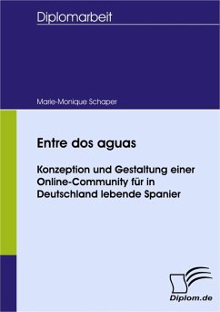 Entre dos aguas - Konzeption und Gestaltung einer Online-Community für in Deutschland lebende Spanier (eBook, PDF) - Schaper, Marie-Monique