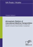 Atmospheric Pollution of International Maritime Transportation: Measurement and Cost Estimation of Trade-Lane Specific Container Trade Activities in Hong Kong (eBook, PDF) Atmospheric Pollution of International Maritime Transportation: Measurement and Cost Estimation of Trade-Lane Specific Container Trade Activities in Hong Kong (eBook, PDF)