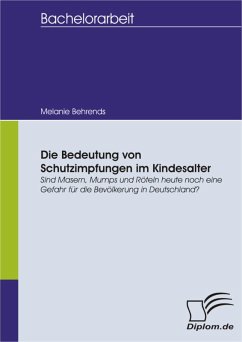 Die Bedeutung von Schutzimpfungen im Kindesalter. Sind Masern, Mumps und Röteln heute noch eine Gefahr für die Bevölkerung in Deutschland? (eBook, PDF) - Behrends, Melanie