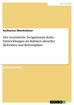 Der touristische Ereignisraum Kuba. Entwicklungen im Rahmen aktueller Reformen und Reformpläne. (eBook, PDF) - Obenholzner, Katharina