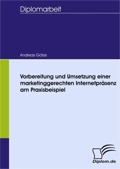 Vorbereitung und Umsetzung einer marketinggerechten Internetpräsenz am Praxisbeispiel (eBook, PDF) - Götze, Andreas