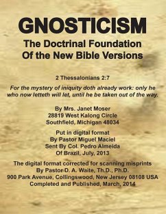 Gnosticism the Doctrinal Foundation of the New Bible Versions - Waite, D. A.