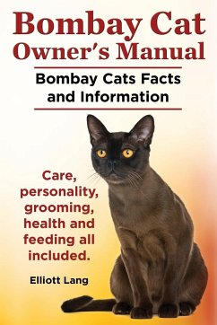 Bombay Cat Owner's Manual. Bombay Cats Facts and Information. Care, Personality, Grooming, Health and Feeding All Included. - Lang, Elliott