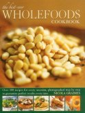 The Best-Ever Wholefoods Cookbook: Over 200 Recipes for Every Occasion, Photographed Step by Step to Guarantee Perfect Results Every Time