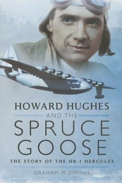 Howard Hughes and the Spruce Goose: The Story of the H-K1 Hercules - Simons, Graham M.
