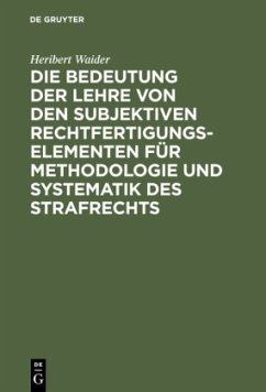 Die Bedeutung der Lehre von den subjektiven Rechtfertigungselementen für Methodologie und Systematik des Strafrechts - Waider, Heribert