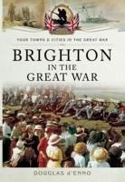 Brighton in the Great War - D'Enno, Douglas